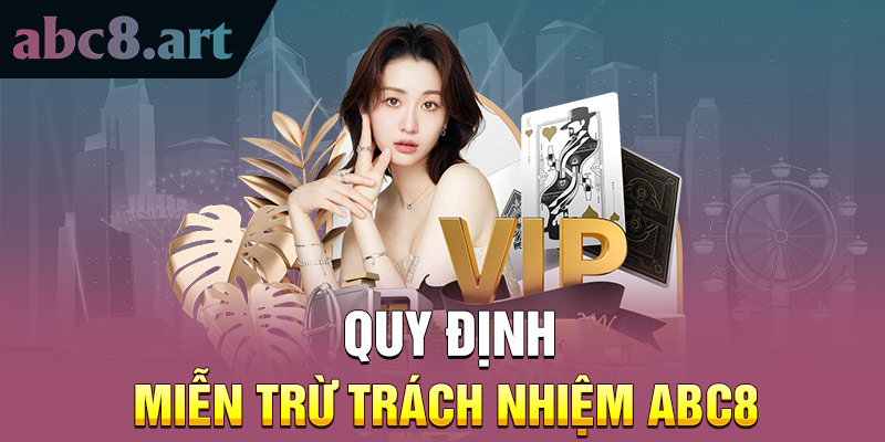 Quy định miễn trừ trách nhiệm&nbsp; Abc8